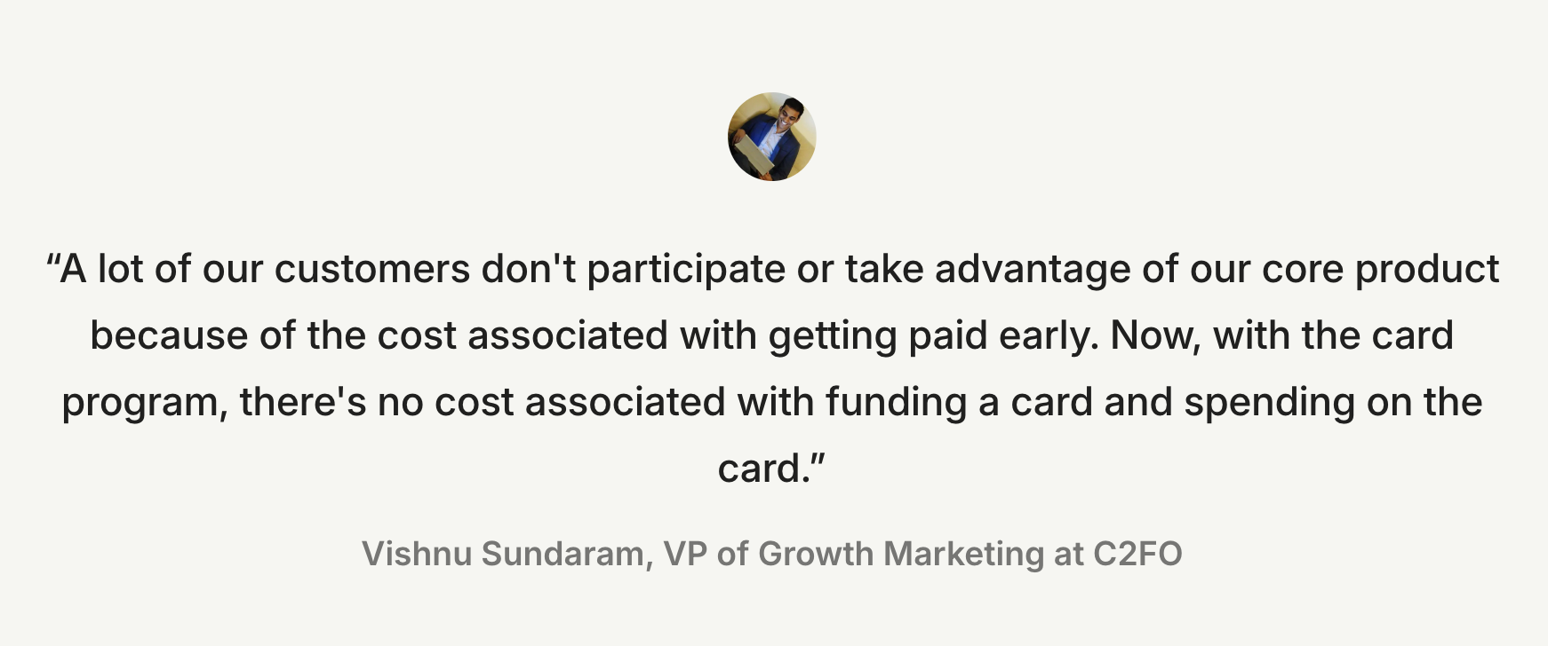 A quote from Vishnu Sundaram, VP of Growth Marketing at C2FO